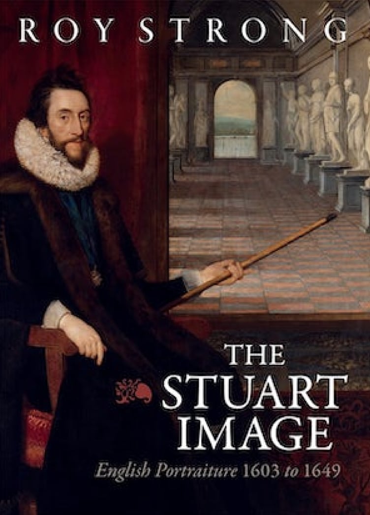 The Stuart Image : English Portraiture 1603 – 1649